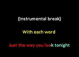 0nstrumental bream

With each word

Just the way you look tonight