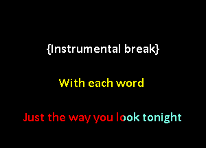 0nstrumental bream

With each word

Just the way you look tonight