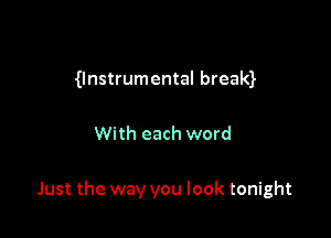 0nstrumental bream

With each word

Just the way you look tonight