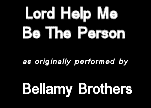 bard! Hob Mo
Esme Pawn

ac odglnalfy porformod by

Bellamy Brothers