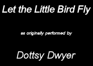Let? me We 3m Fiy

ammmdby

Doitsy Dwyer