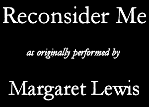 Reconsider Me

wWMWb

Margaret Lewis