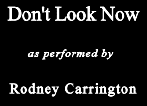 Don't Look Now

(13 pozfomod by

Rodney Carrimgtom