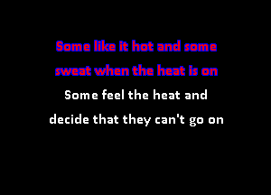 mamnmmmn
mudmdnlnztbm
Some feel the heat and

decide that they can't go on

g