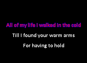 Allefmvllfolwdbcdlndneeid

Till I found your warm arms

For having to hold