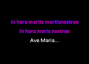 In ham mania marumsatrca
In hm) maria mam

Ave Maria...