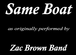 Same 2303M

as originally performed by

Zac Brmm Band
