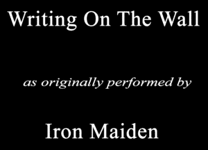 Writing On The Wall

a9 originalbrpemrmed by

Iron Maiden