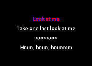 Lesimtmo

Take one last look at me

)') 9 )

Hmm, hmm, hmmmm