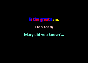 btbaotztlam.
000 Mary

Maw did you know?...