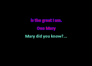 bttaotztlm.
033m

Mary did you know?...