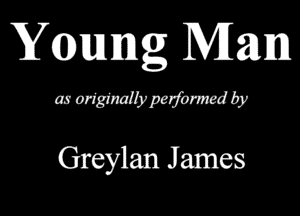 Yqbummg Man

as odginallypclfomd by

Greylan J ames