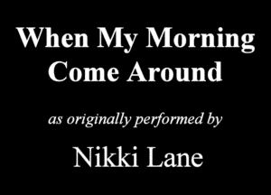 When My Morning
Come Amman

a3 ortgfmlbpajbnned by
Nikki Lane