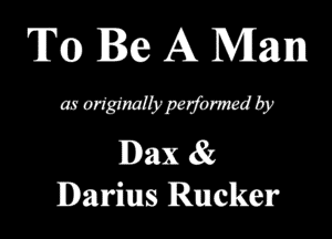 T01) Re A Man

as or-lglnalb'pamnmdby

Dax 85
Darius Rmckelr
