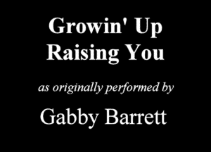 GmWM' Up
Raising You

as ortgfmlbpajomwd by
Gabby Barrett