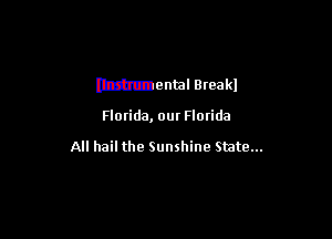mental Break!

Florida, our Florida

All hail the Sunshine State...