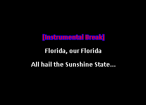 021112sz

Florida, our Florida

All hail the Sunshine State...