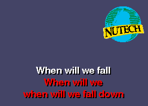 When will we fall