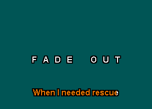 When I needed rescue