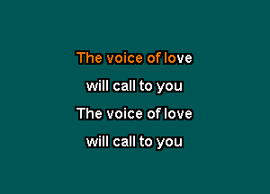 The voice oflove
will call to you

The voice oflove

will call to you