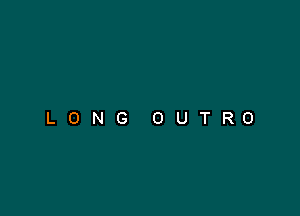 LONG OUTRO