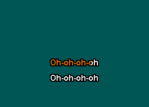 Oh-oh-oh-oh
Oh-oh-oh-oh
