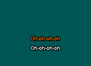 Oh-oh-oh-oh
Oh-oh-oh-oh