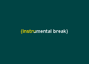 (Instrumental break)