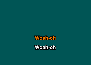Woah-oh
Woah-oh