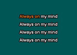 Always on my mind
Always on my mind

Always on my mind

Always on my mind