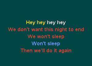 Hey hey hey hey

Won't sleep