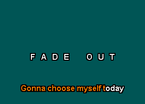 Gonna choose myselftoday