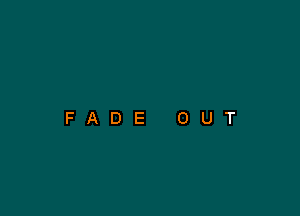 FADE OUT