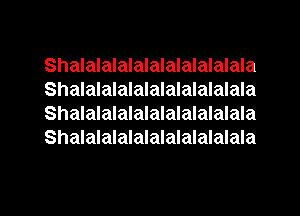 Shalalalalalalalalalalala
Shalalalalalalalalalalala
Shalalalalalalalalalalala
Shalalalalalalalalalalala

g