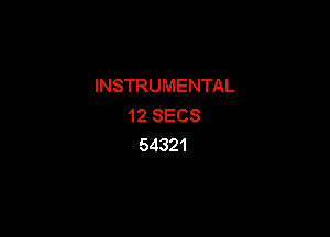 INSTRUMENTAL
12SECS

54321