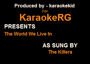 Produced by - karaokekid

for

KaraokeRG

PRESENTS
The Worm We Live In

AS SUNG BY
The Kmers