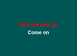 Come on