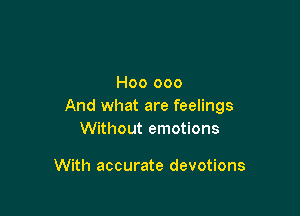 H00 000
And what are feelings

Without emotions

With accurate devotions