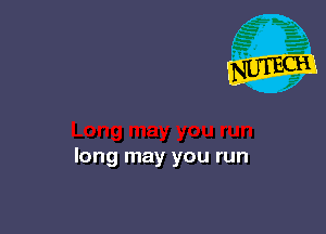 long may you run