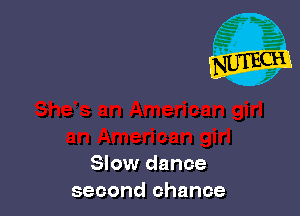 Slow dance
second chance