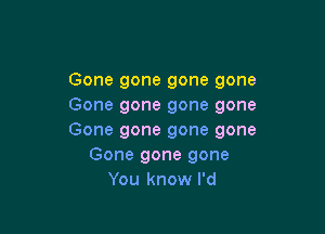 Gonegonegonegone
Gonegonegonegone

Gonegonegonegone
Gonegonegone
Youknowlv