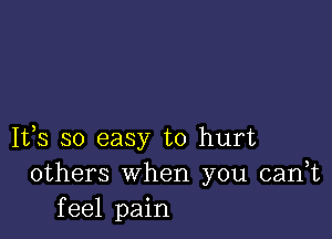 1133 so easy to hurt
others When you (tank
feel pain