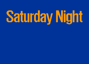 Saitwrday Night