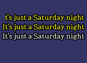fs just a Saturday night
Ifs just a Saturday night

1153 just a Saturday night