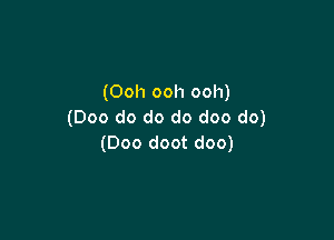(Ooh ooh ooh)
(000 do do do doo do)

(000 doot doo)