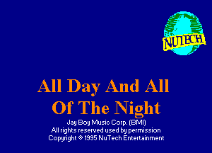 All Day And All
Of The N ight

Jay Boy Musuc Coxp IBM!)
All nghts tesewed used by pumssm
Copwght 9 m5 MTech Emuumm
