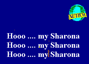 A

.L
C 1
(H 4

f

H600 mymSharona
H000 my Sharona
H000 ..... myHSharona