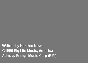 Written by Heather Nova
1995 Big Life Music. America
Adm. by Ensign Music Corp (BMI)