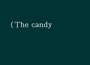 (The candy