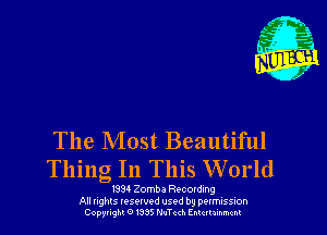 The Most Beautiful

Thing In This World

I394 Zomba Recording
All nghls resorvod used by permission
Copyrughz0I335N-1chh Enlcrhinmcnl
